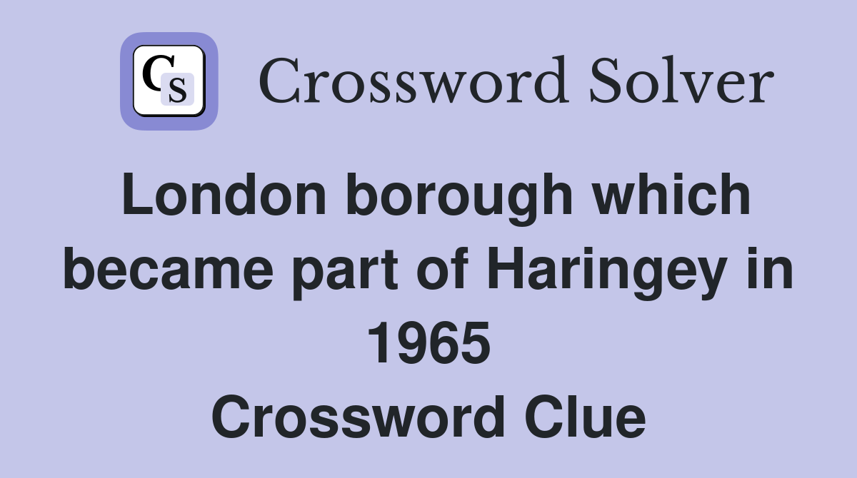 London borough which became part of Haringey in 1965 Crossword Clue