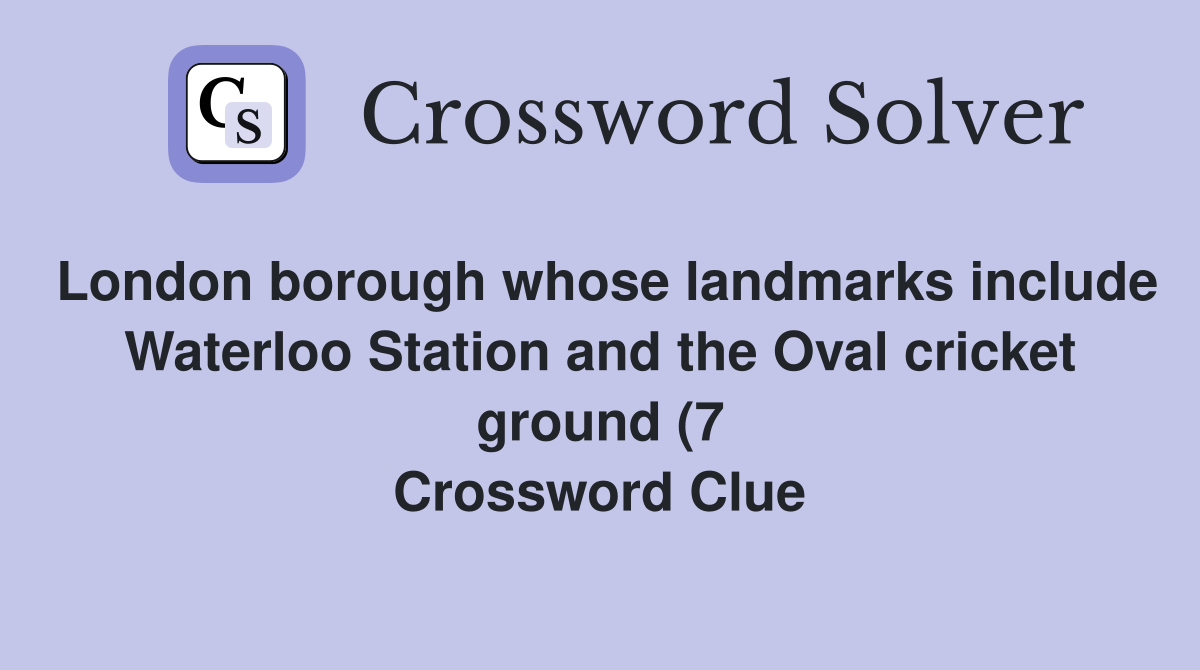 London borough whose landmarks include Waterloo Station and the Oval London borough whose landmarks include Waterloo Station and the Oval