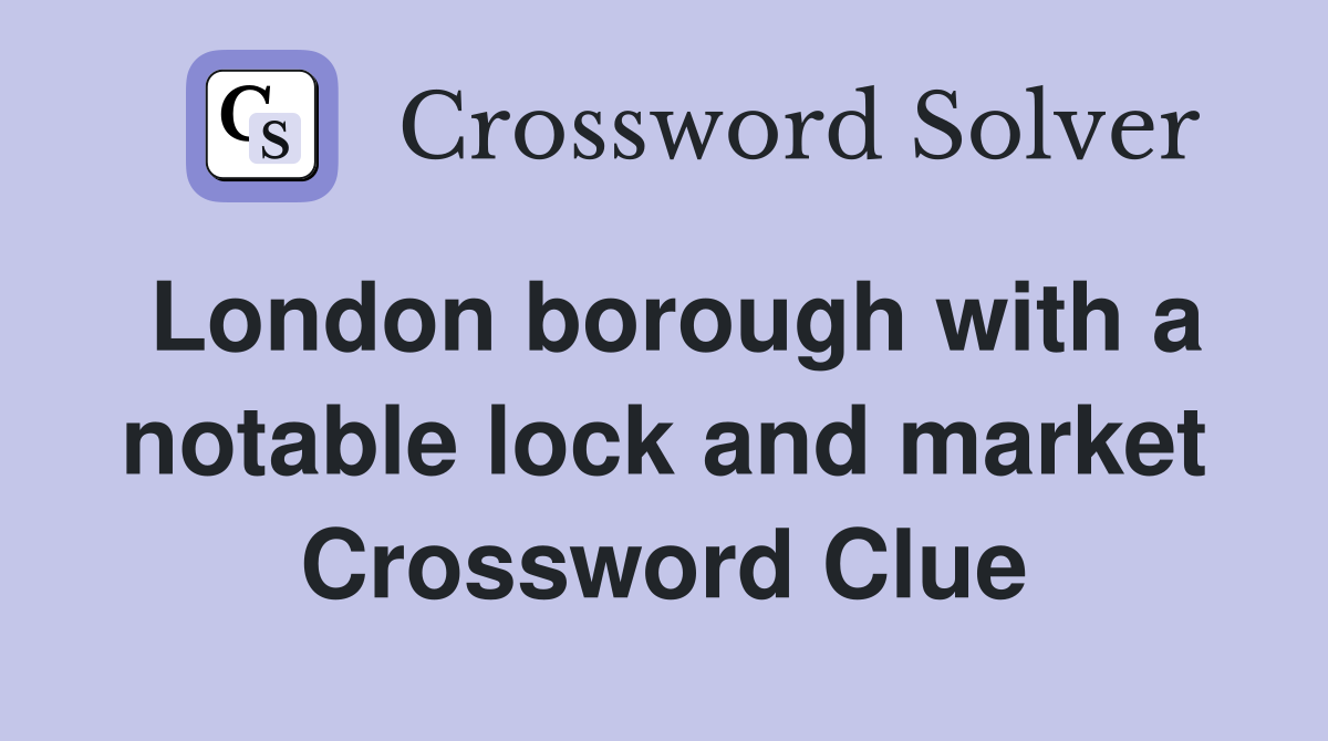 London borough with a notable lock and market Crossword Clue