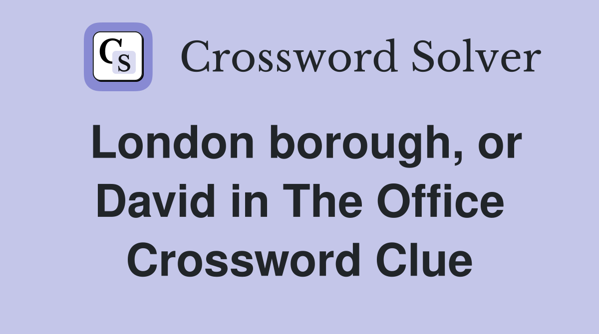 London borough, or David in The Office Crossword Clue
