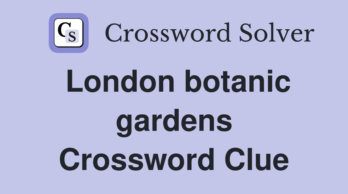 London botanic gardens Crossword Clue