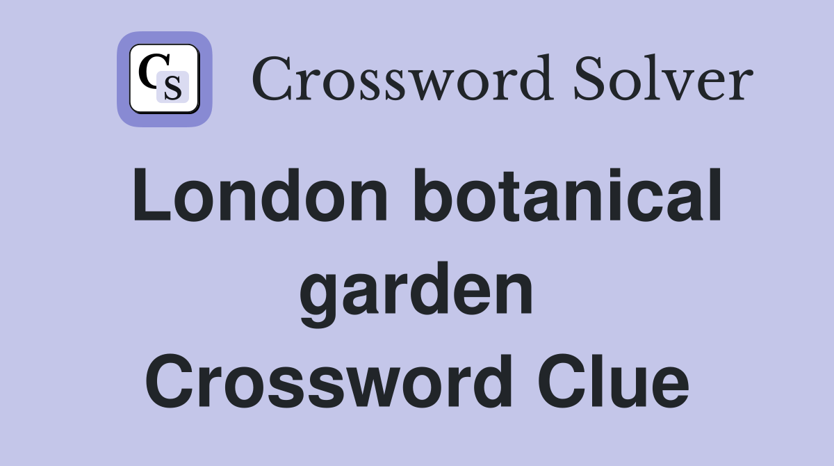 London botanical garden Crossword Clue