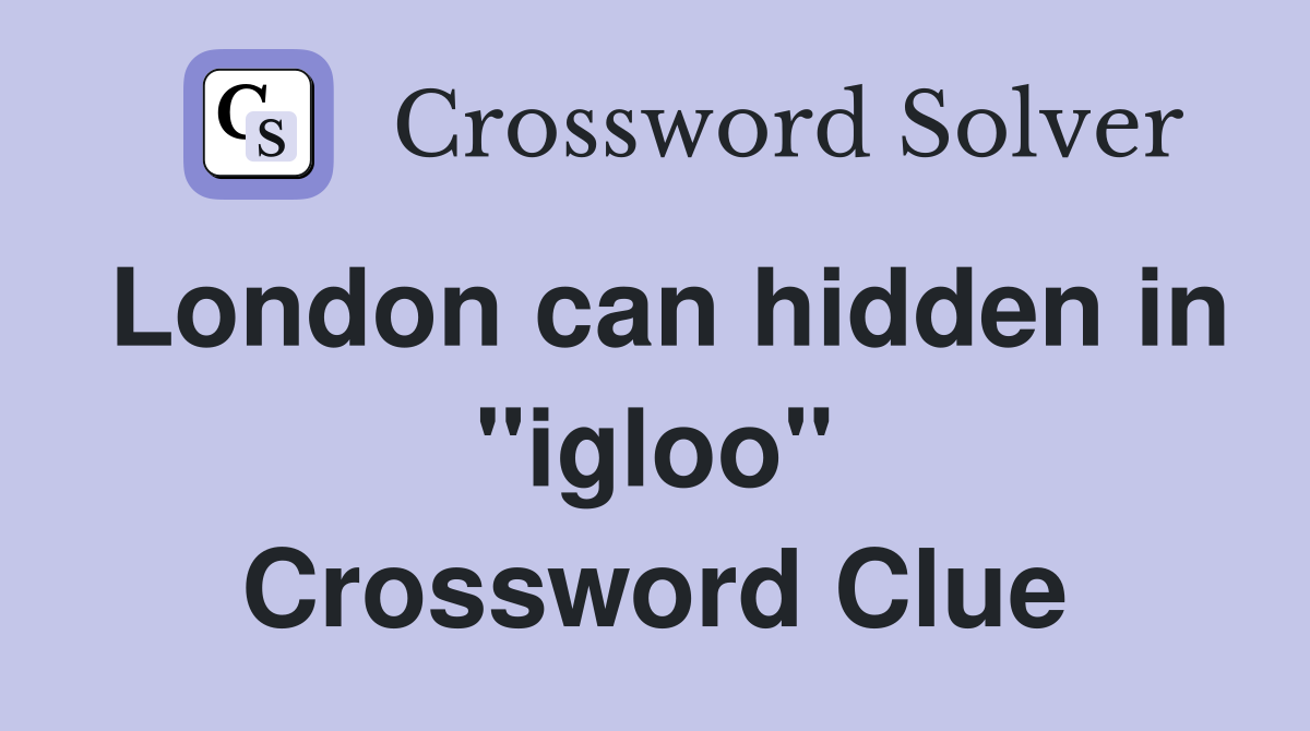 London can hidden in "igloo" Crossword Clue