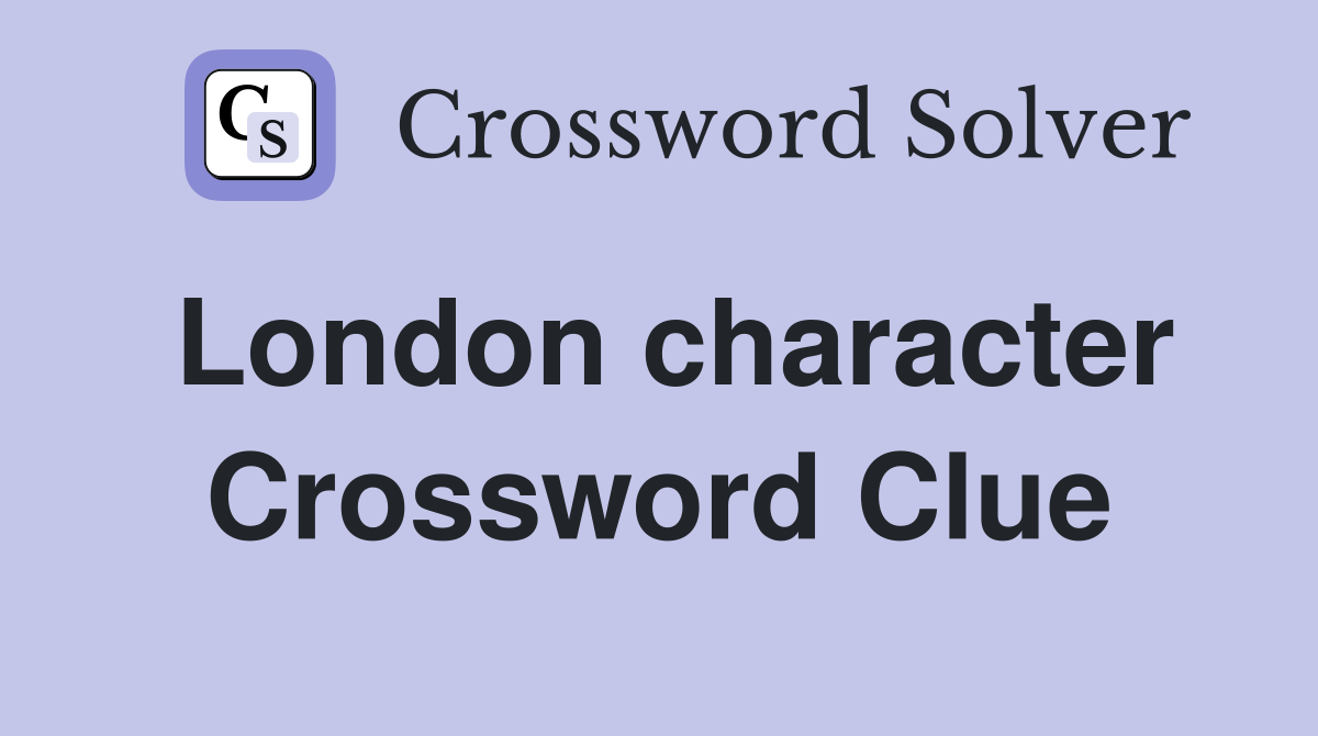 London character Crossword Clue