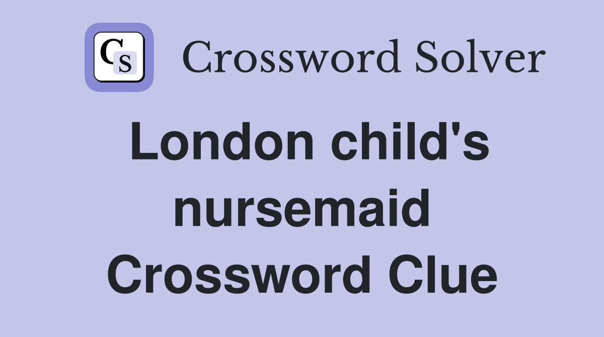 London child's nursemaid Crossword Clue