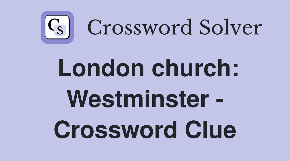 London church: Westminster - Crossword Clue