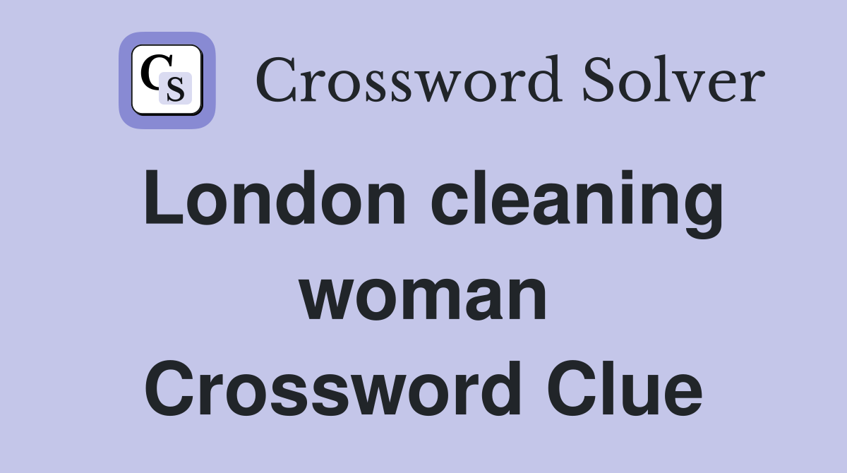 London cleaning woman Crossword Clue