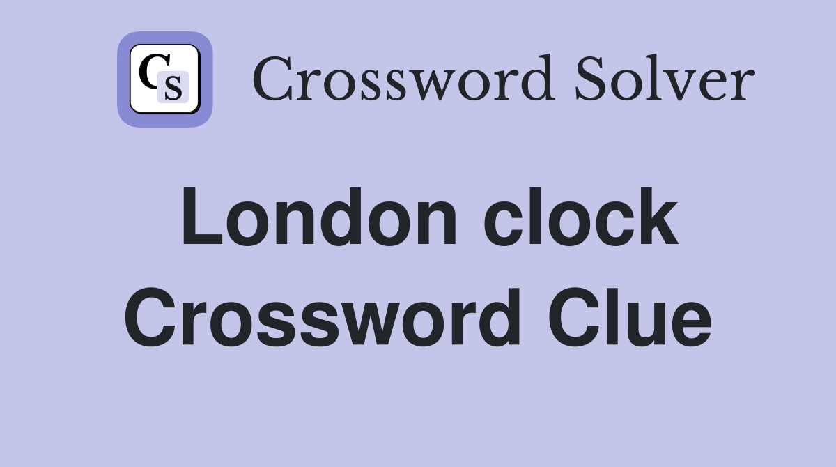 London clock Crossword Clue