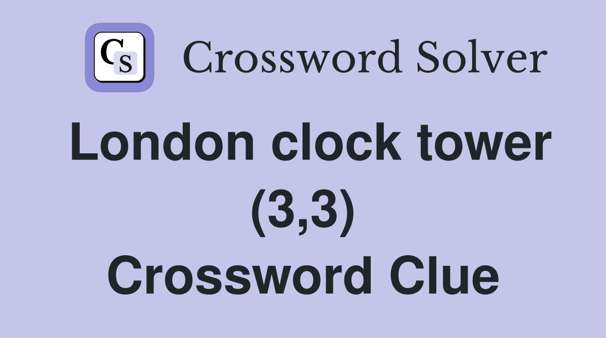 London clock tower (3,3) Crossword Clue