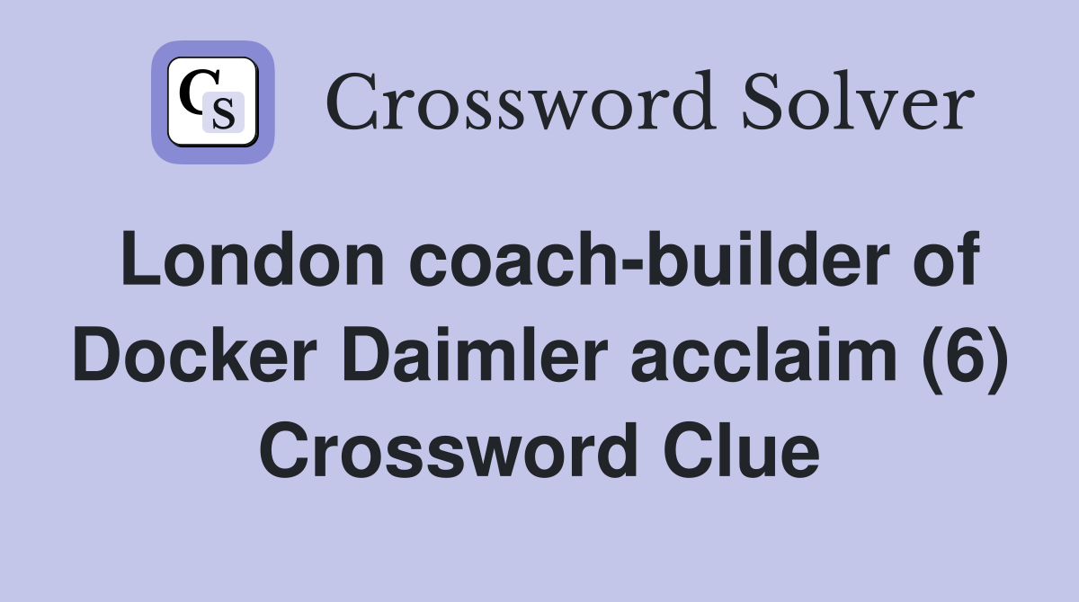 London coach-builder of Docker Daimler acclaim (6) Crossword Clue