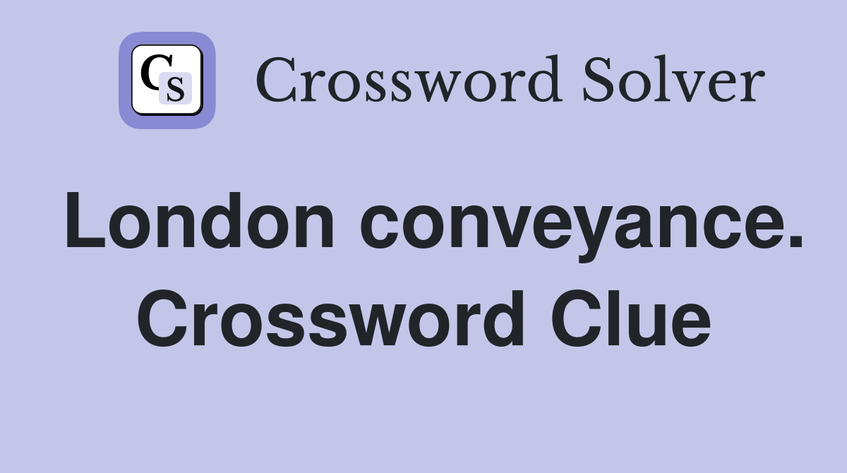 London conveyance. Crossword Clue
