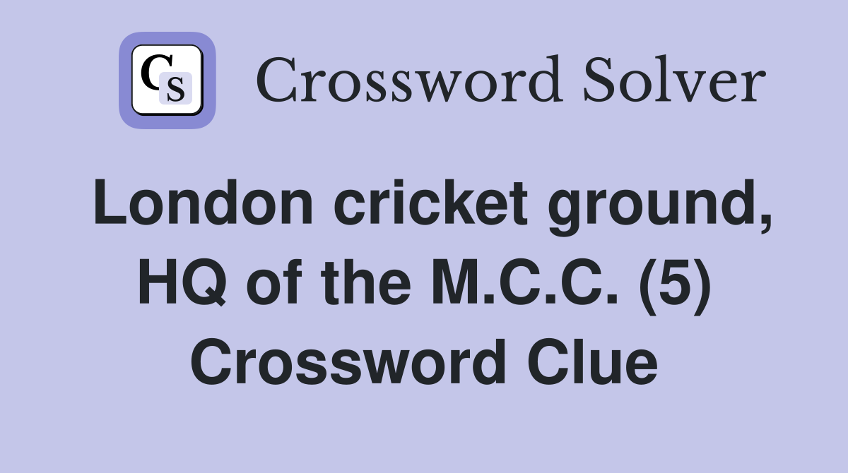 London cricket ground, HQ of the M.C.C. (5) Crossword Clue