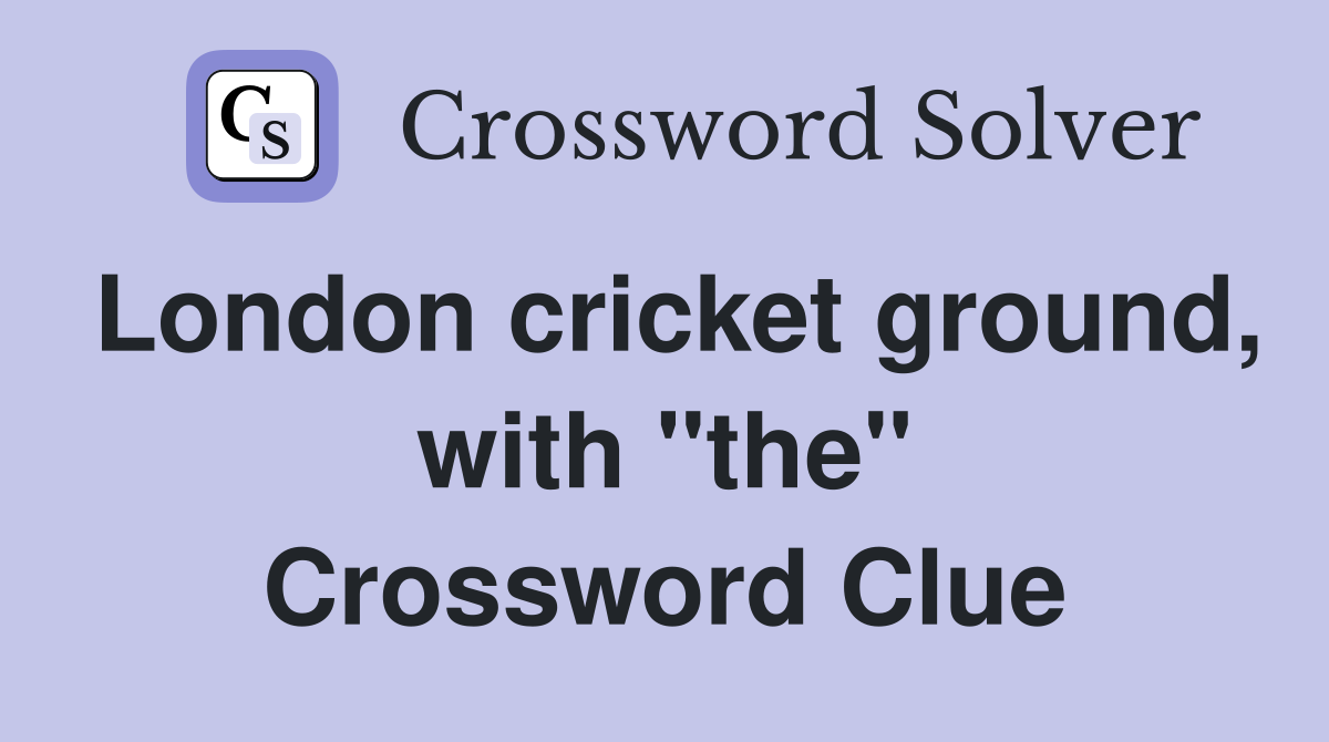London cricket ground, with "the" Crossword Clue