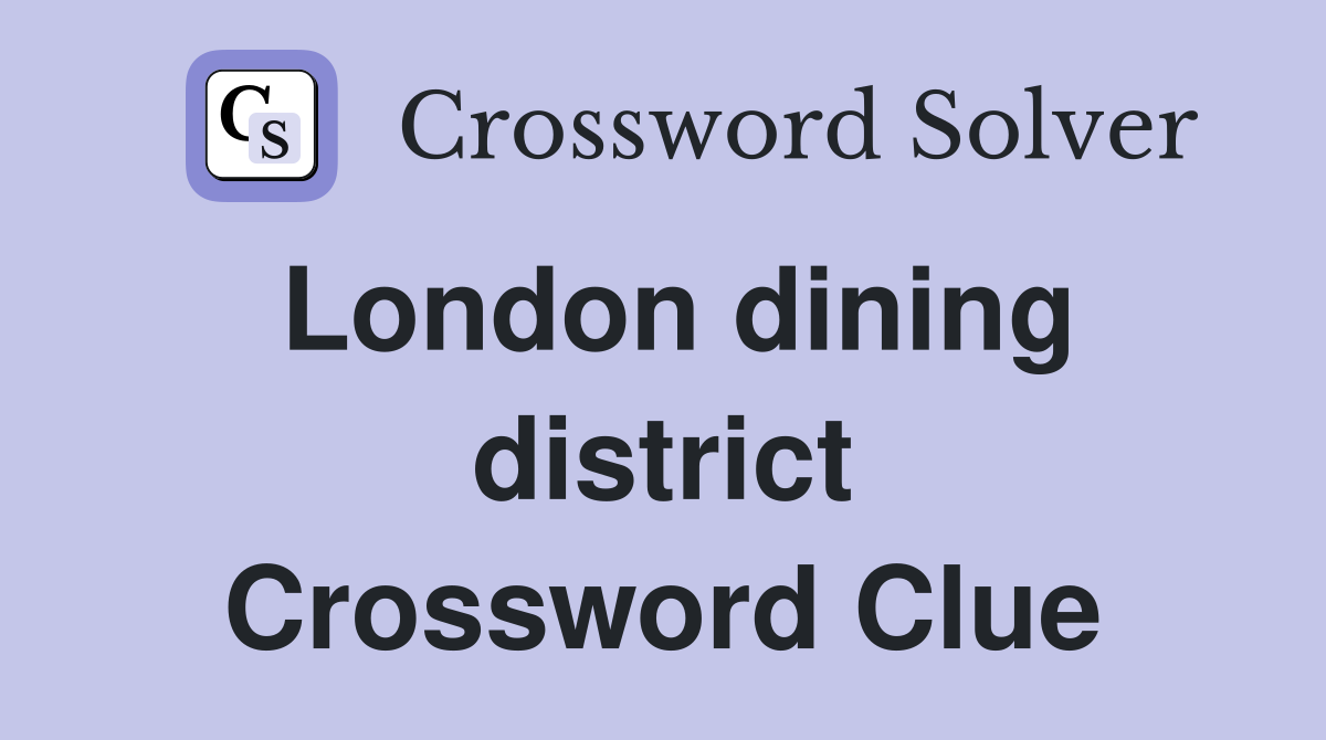 London dining district Crossword Clue