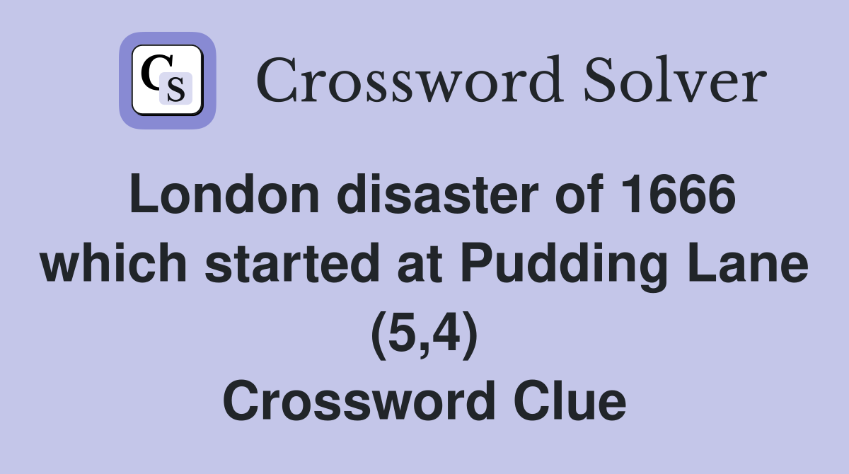 London disaster of 1666 which started at Pudding Lane (5,4) Crossword Clue