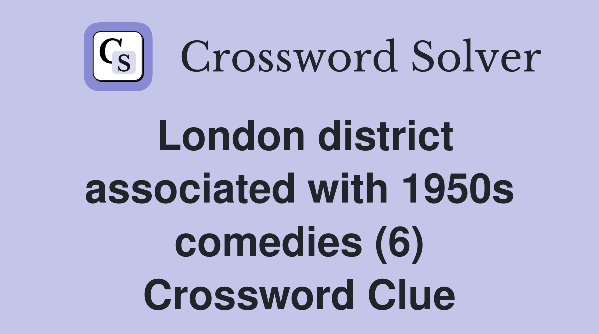 London district associated with 1950s comedies (6) Crossword Clue