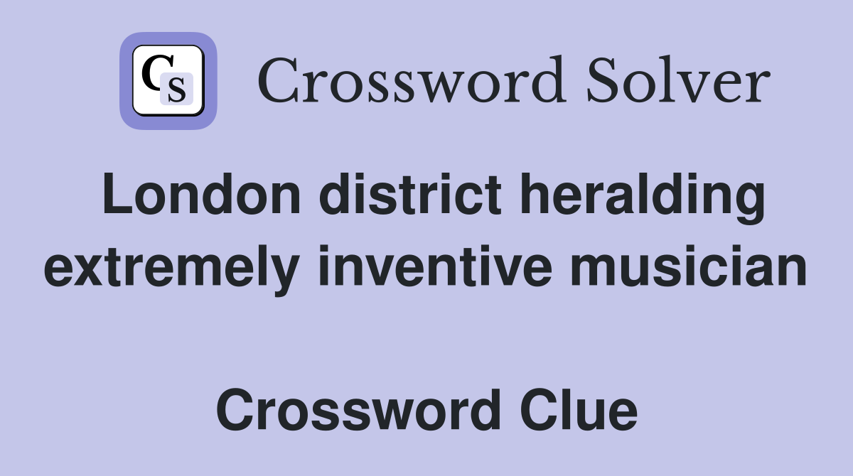 London district heralding extremely inventive musician  Crossword Clue