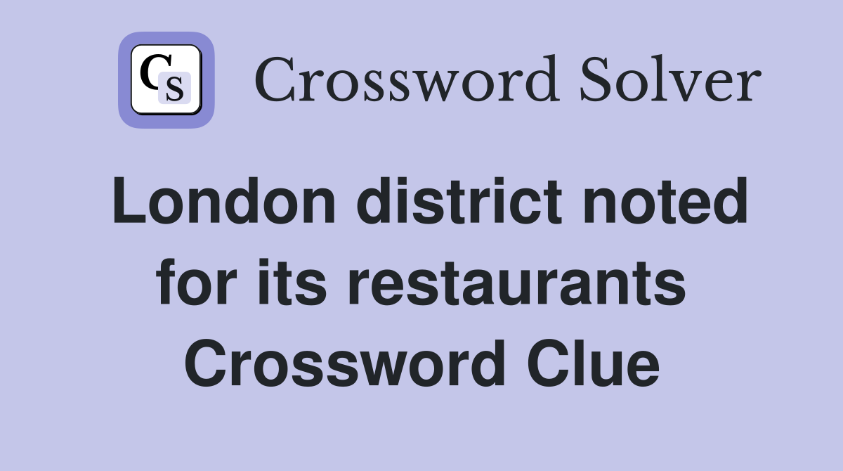 London district noted for its restaurants Crossword Clue