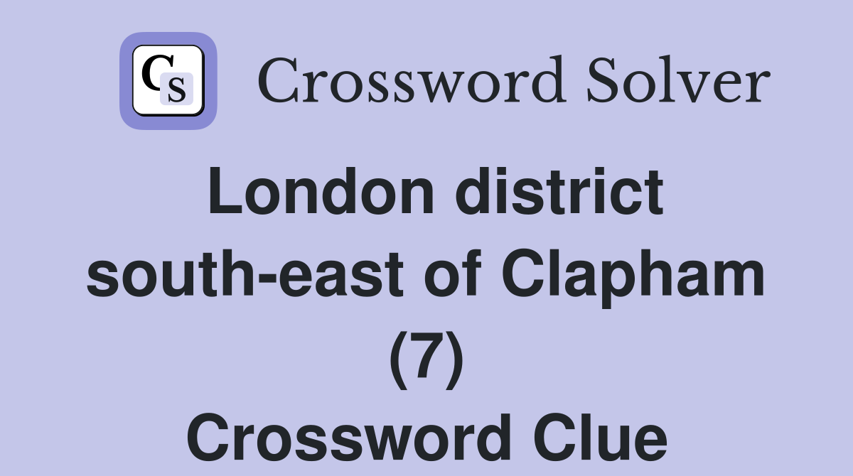 London district south-east of Clapham (7) Crossword Clue