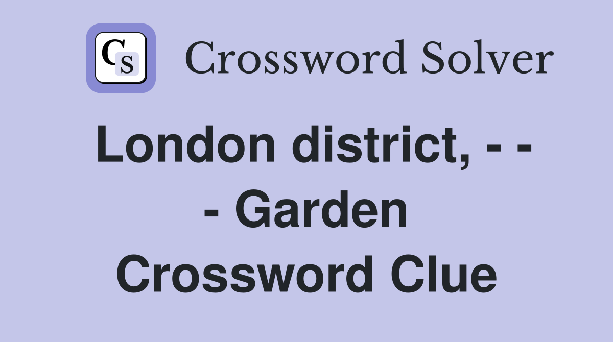 London district, - - - Garden Crossword Clue