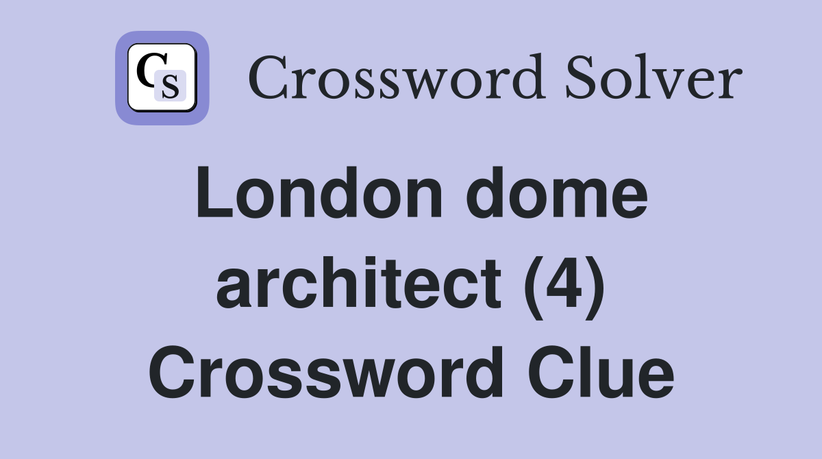 London dome architect (4) Crossword Clue
