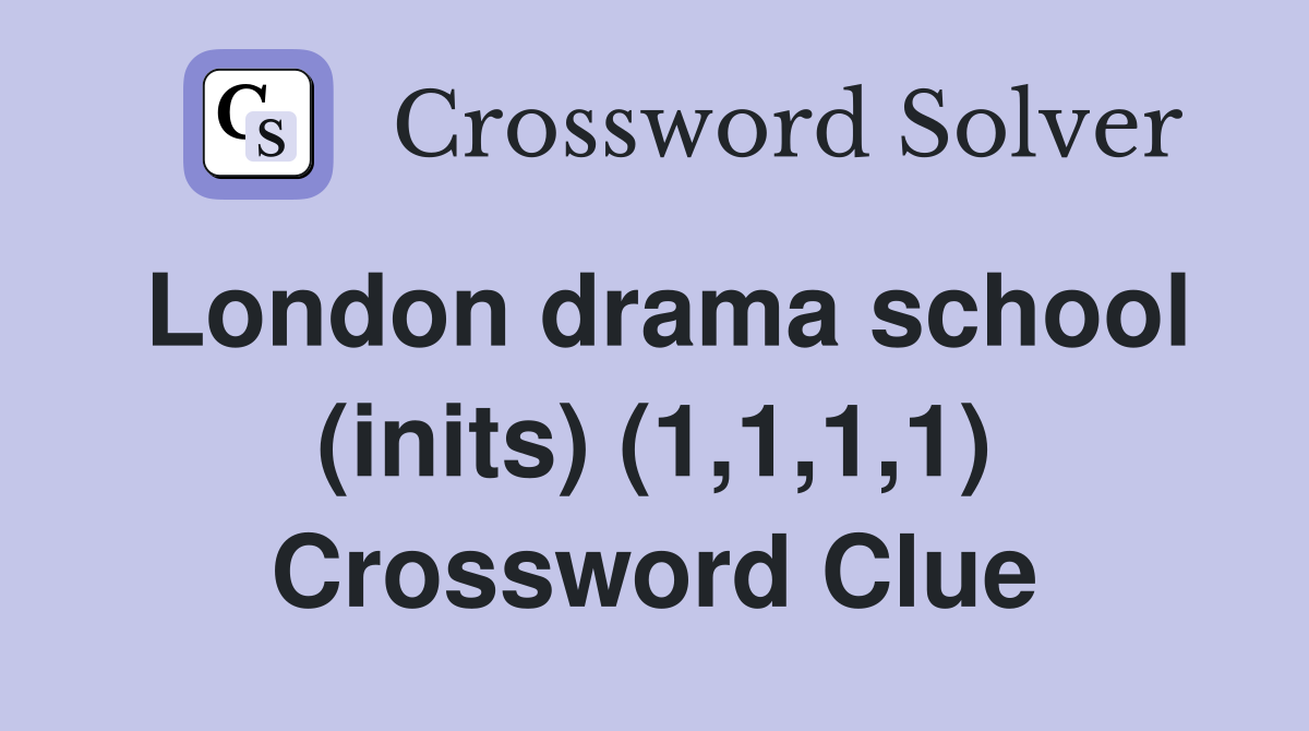 London drama school (inits) (1,1,1,1) Crossword Clue