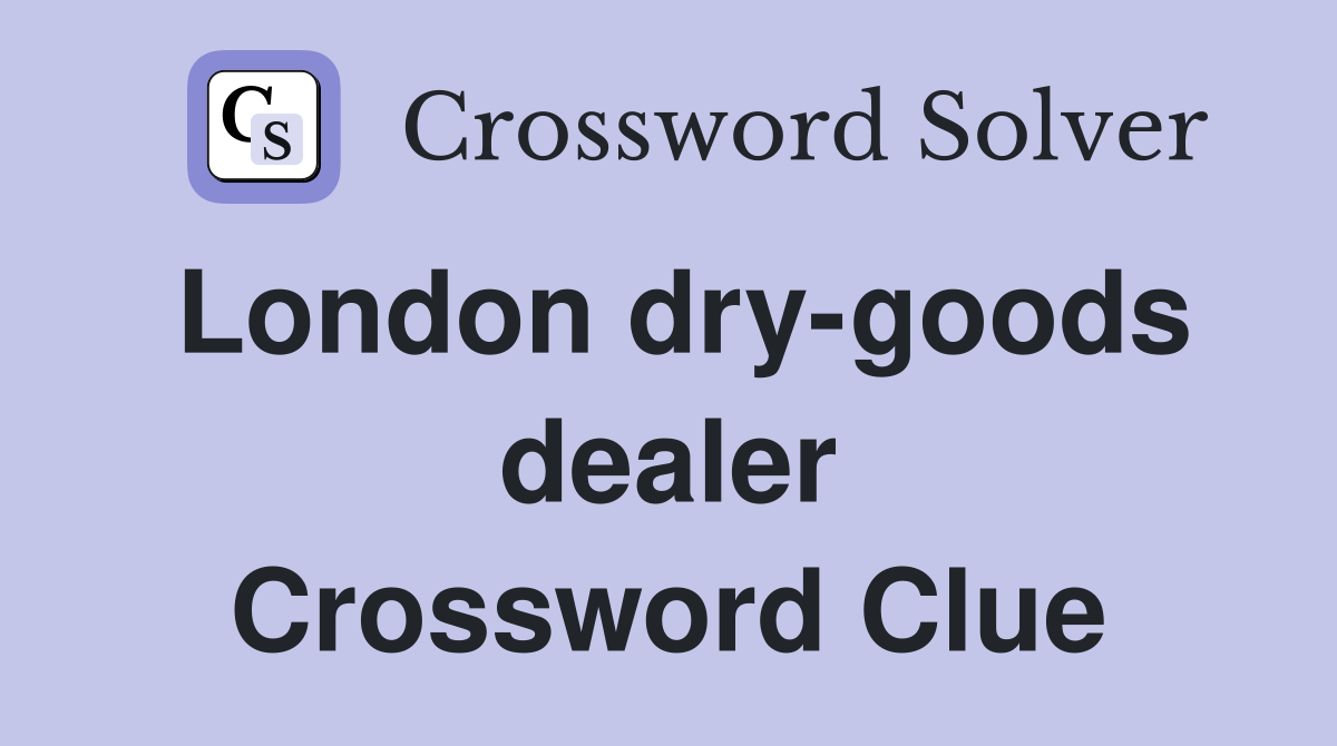 London dry-goods dealer Crossword Clue