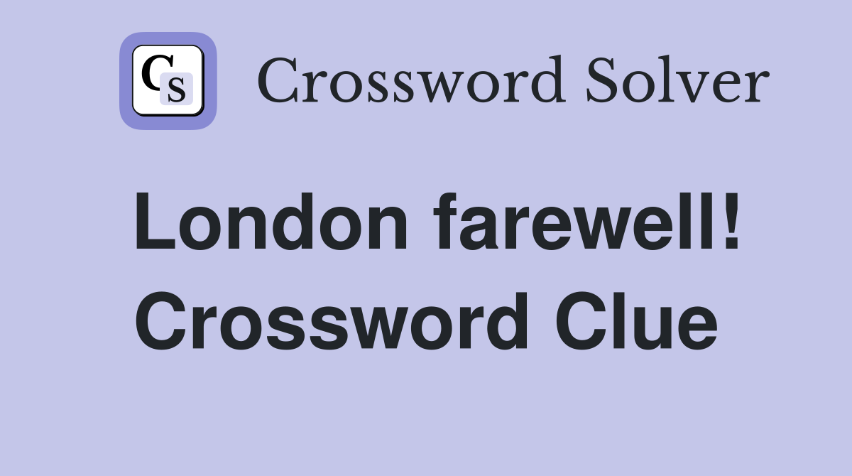 London farewell! Crossword Clue