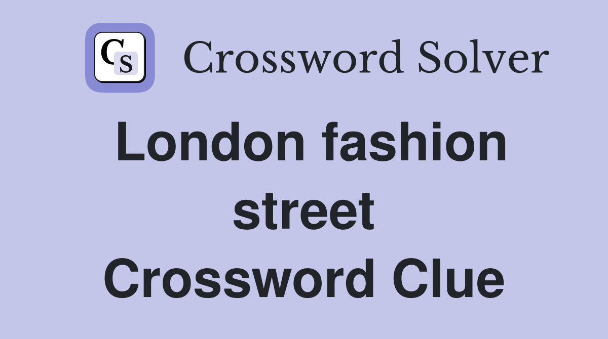 London fashion street Crossword Clue