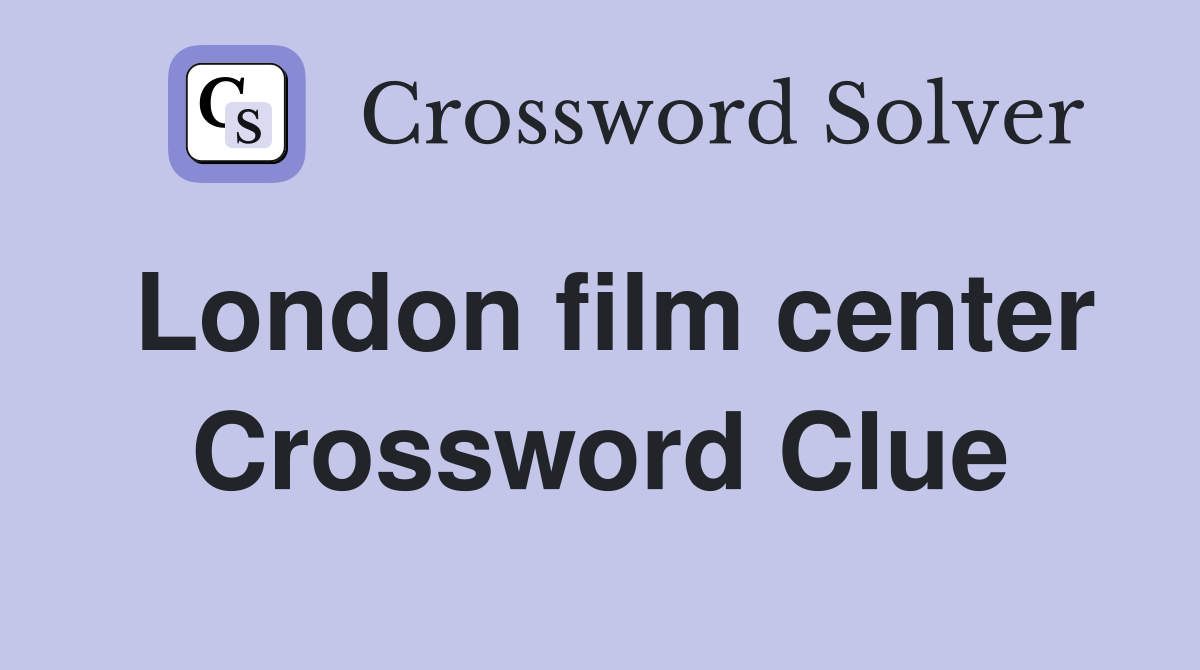 London film center Crossword Clue