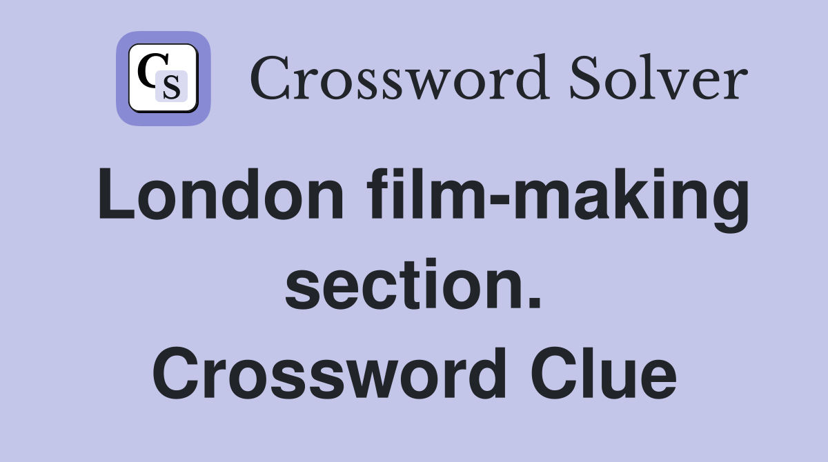 London film-making section. Crossword Clue