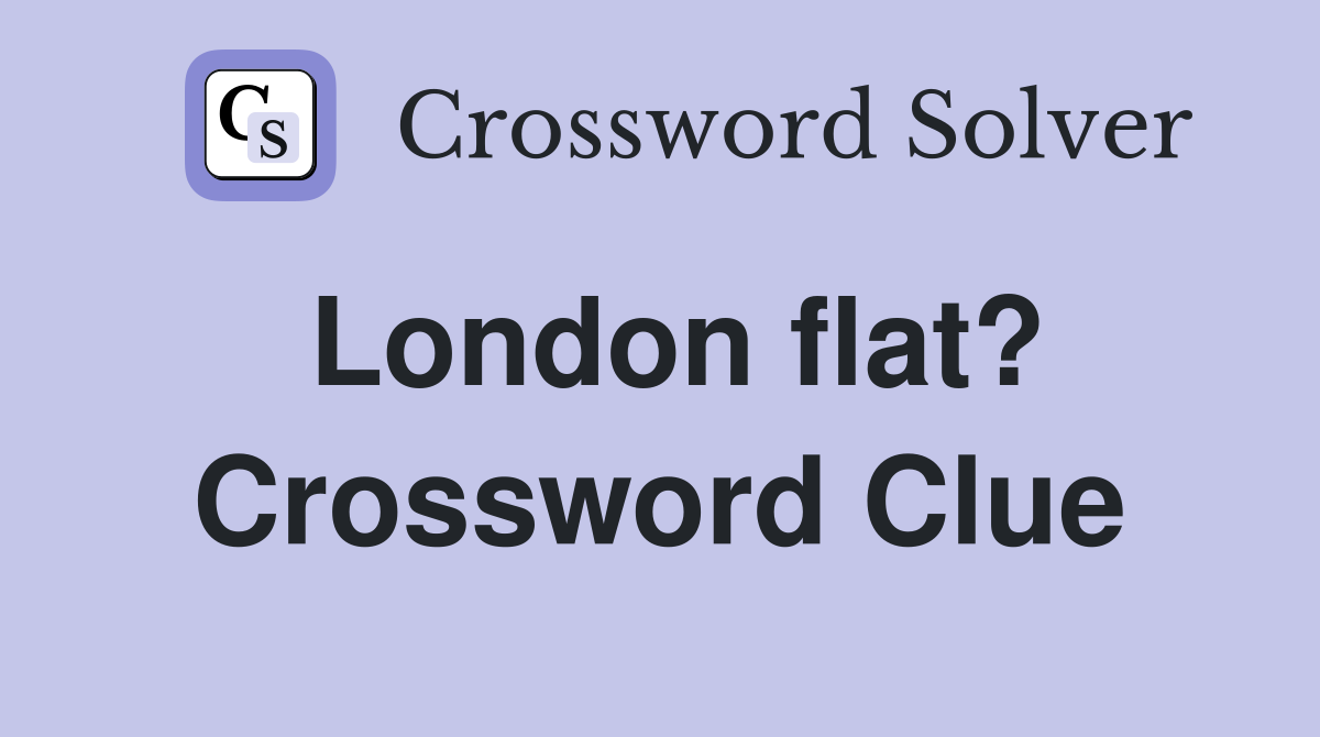 London flat? Crossword Clue