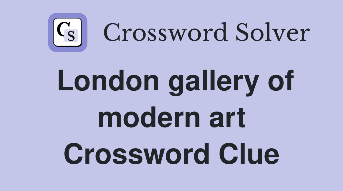 London gallery of modern art Crossword Clue