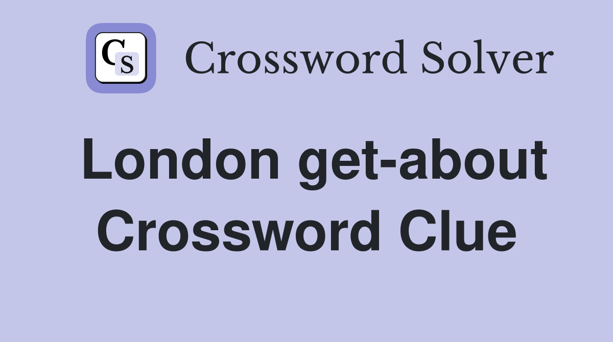 London get-about Crossword Clue