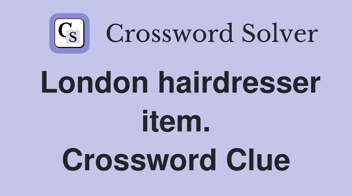 London hairdresser item. Crossword Clue