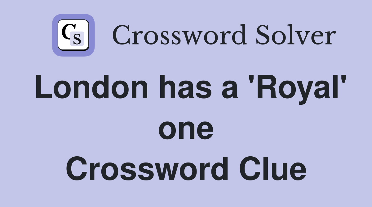 London has a 'Royal' one Crossword Clue