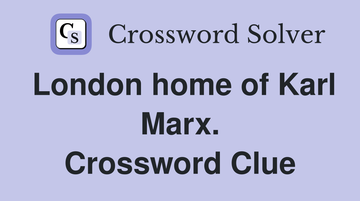 London home of Karl Marx. Crossword Clue