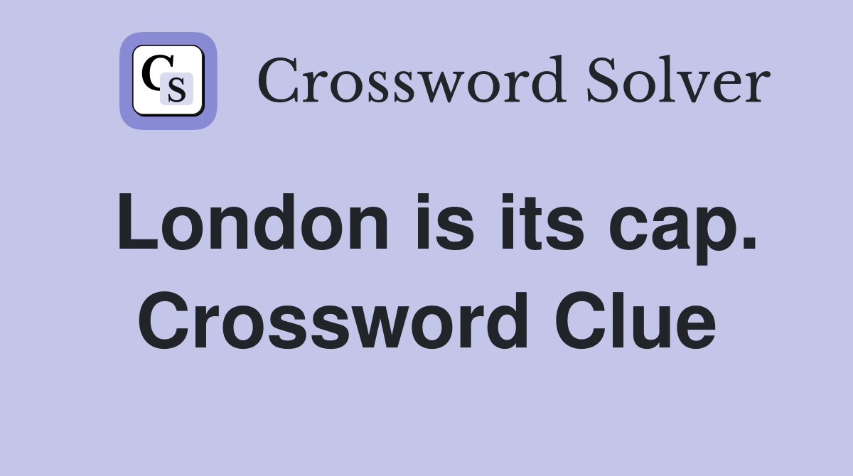London is its cap. Crossword Clue
