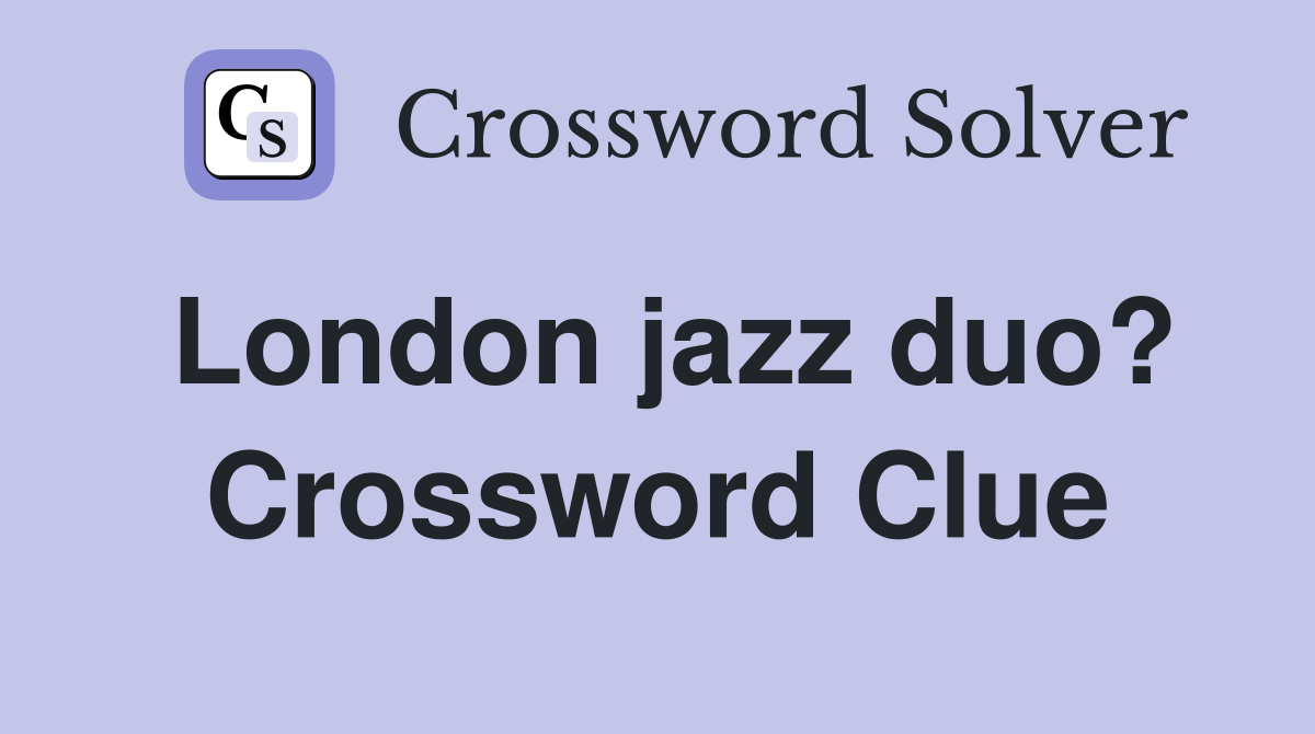 London jazz duo? Crossword Clue