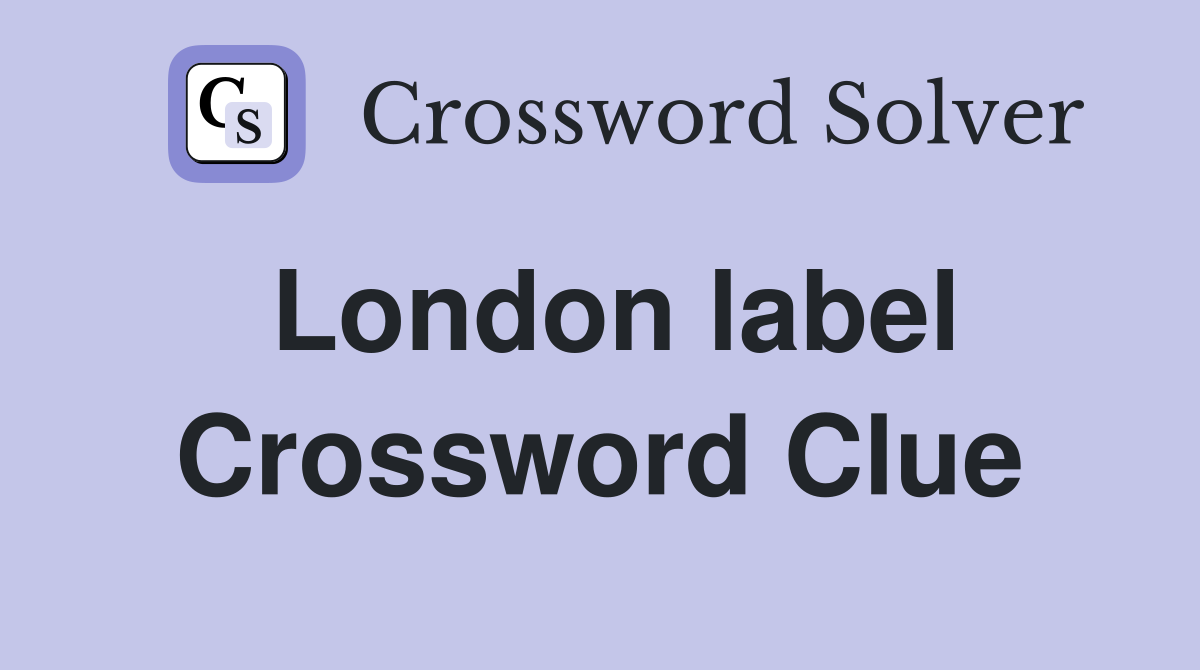 London label Crossword Clue