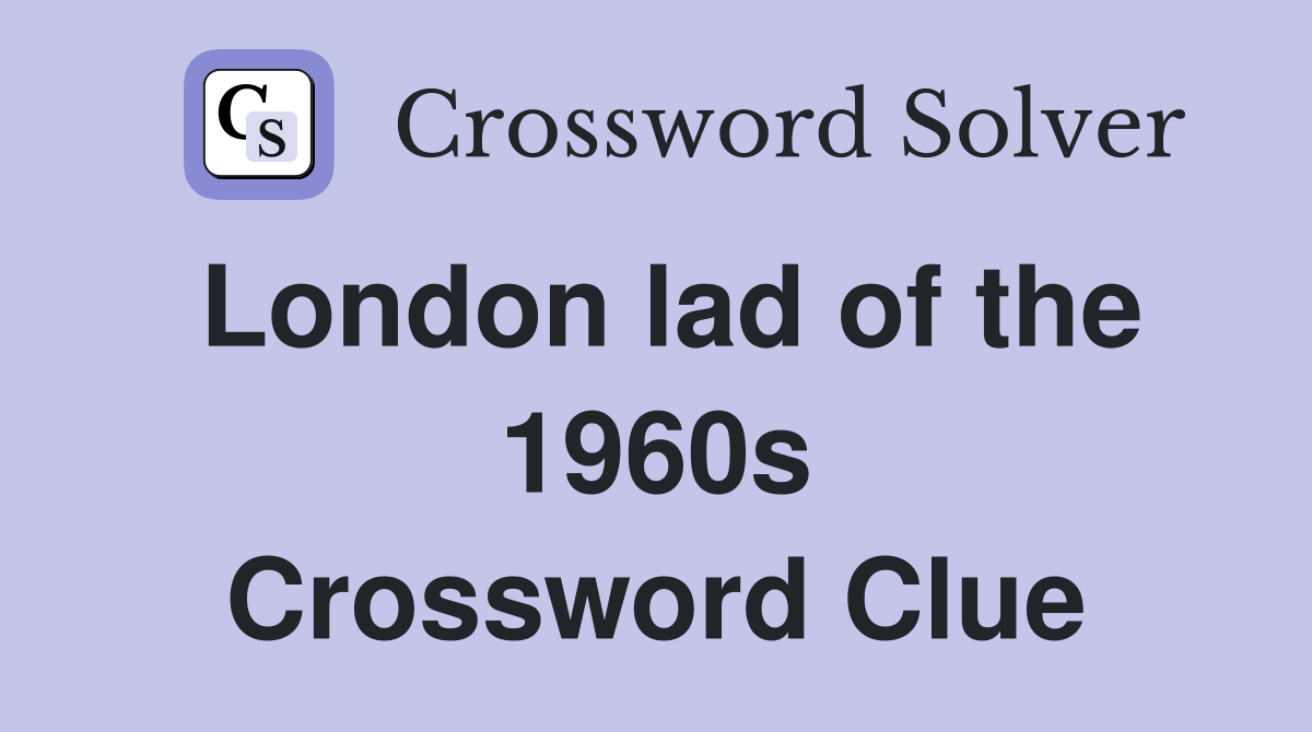 London lad of the 1960s Crossword Clue