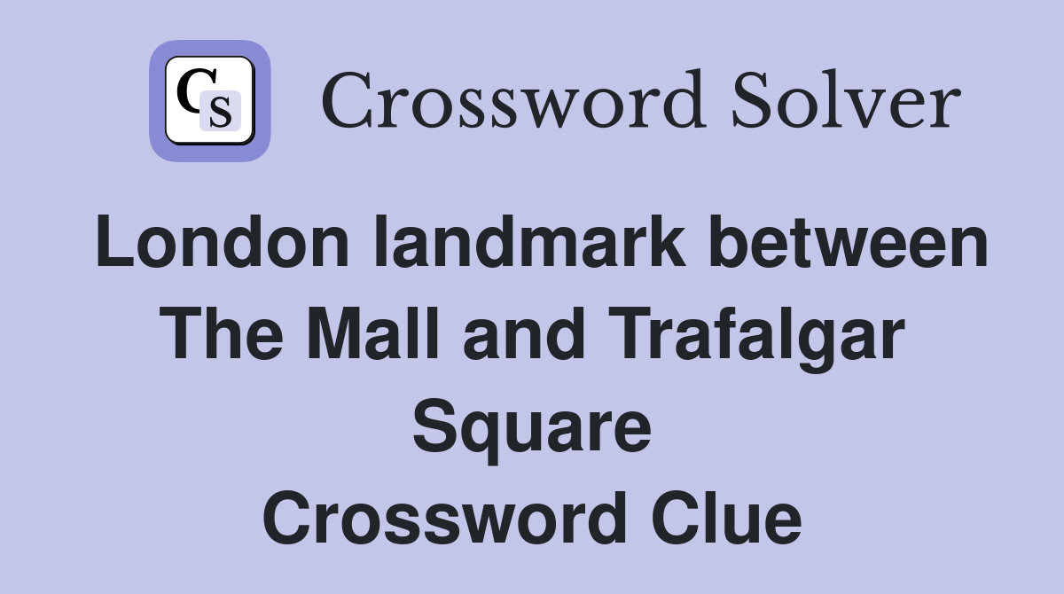 London landmark between The Mall and Trafalgar Square Crossword Clue