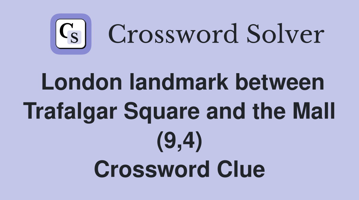 London landmark between Trafalgar Square and the Mall (9,4) Crossword Clue