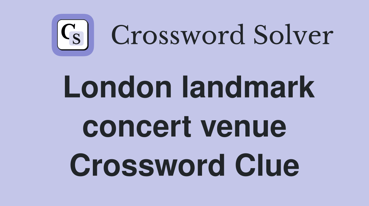 London landmark concert venue Crossword Clue
