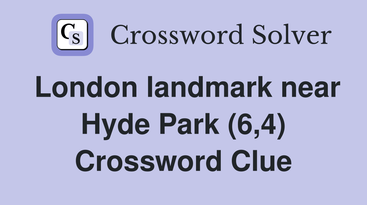 London landmark near Hyde Park (6,4) Crossword Clue