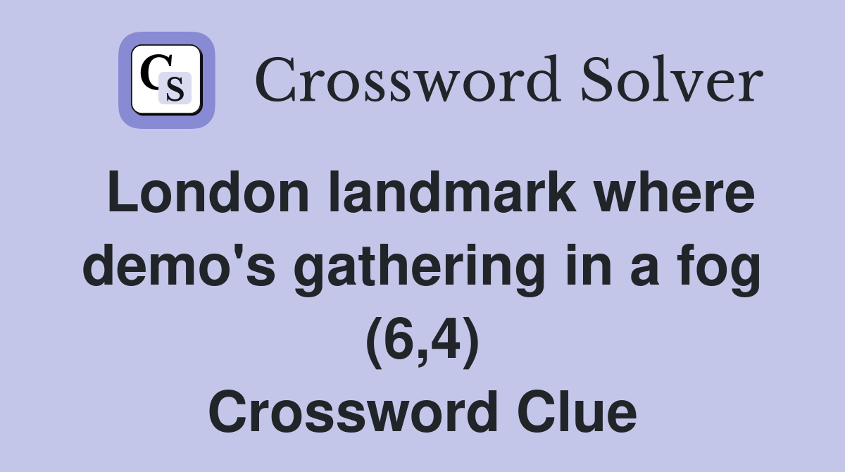 London landmark where demo's gathering in a fog (6,4) Crossword Clue