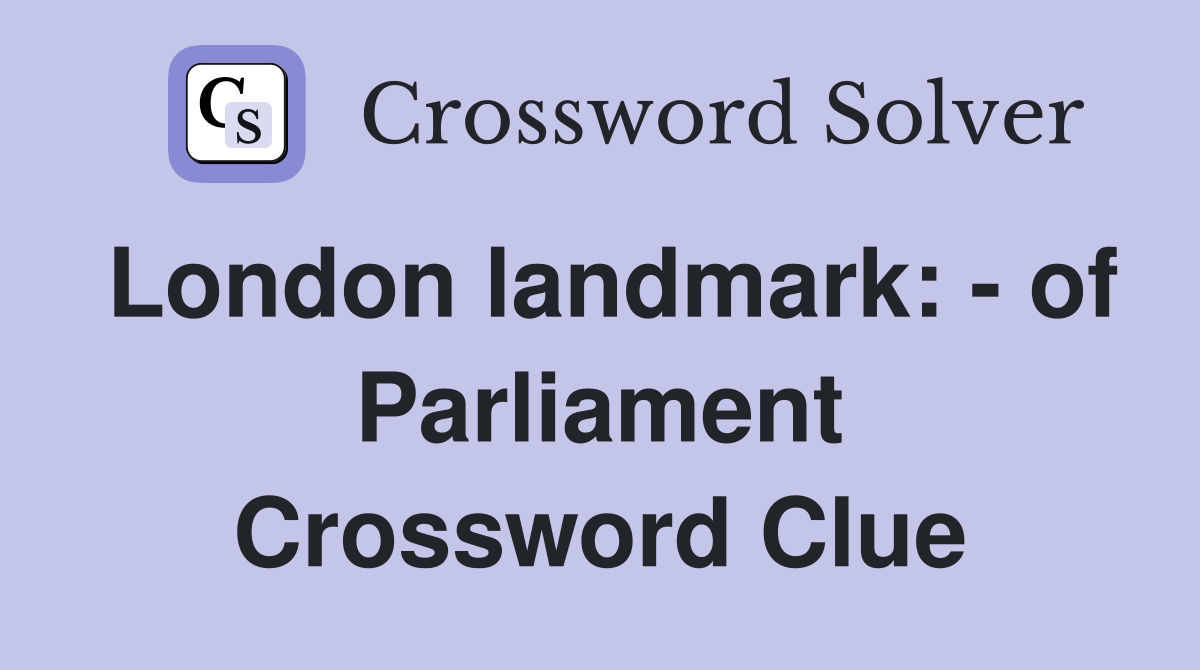 London landmark: of Parliament Crossword Clue Answers Crossword