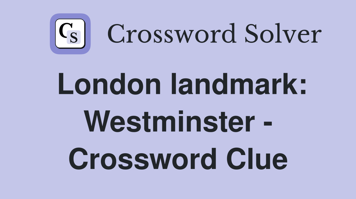 London landmark: Westminster - Crossword Clue