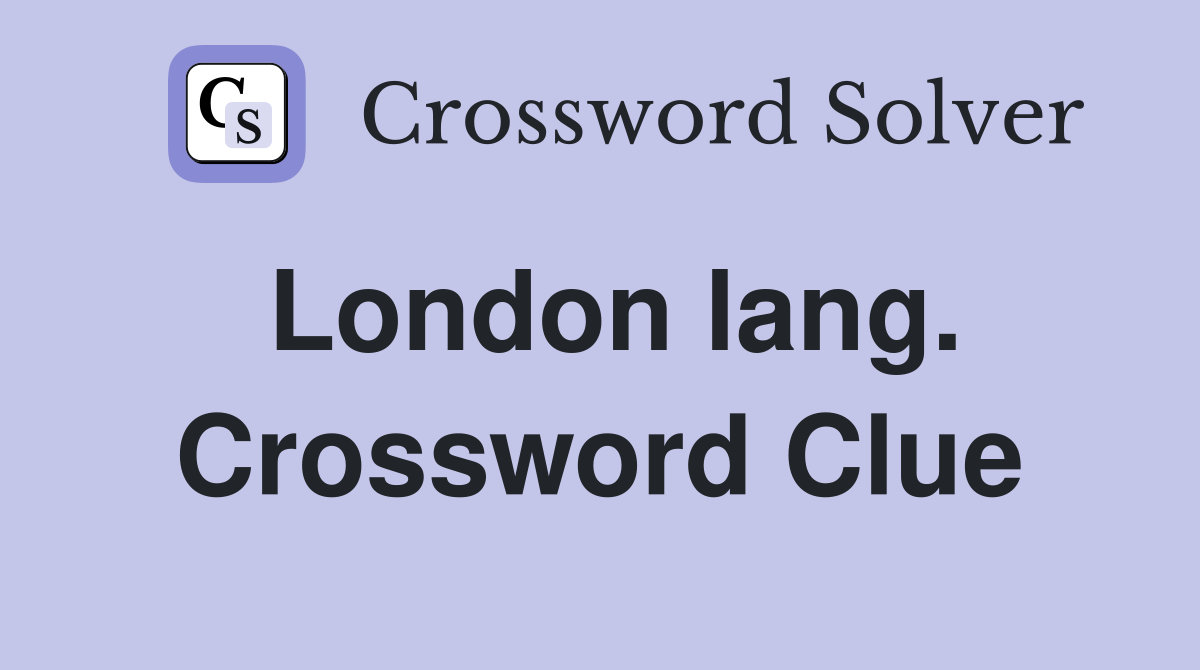London lang. Crossword Clue