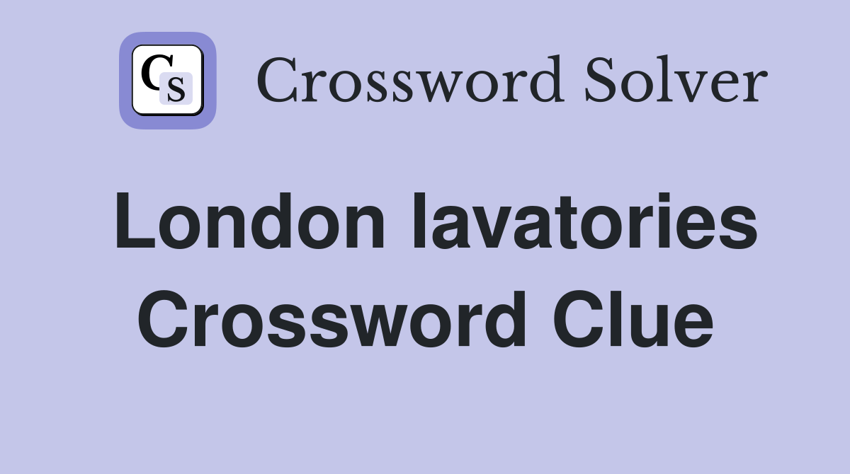 London lavatories Crossword Clue